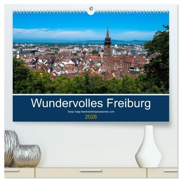 Wundervolles Freiburg (hochwertiger Premium Wandkalender 2026 DIN A2 quer), Kunstdruck in Hochglanz