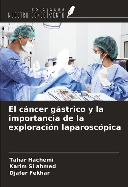 Produktbild: El c&aacute;ncer g&aacute;strico y la importancia de la exploraci&oacute;n laparosc&oacute;pica