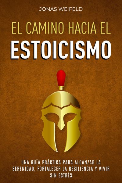 Produktbild: El Camino hacia el Estoicismo: Una Gu&iacute;a Pr&aacute;ctica para Alcanzar la Serenidad, Fortalecer la Resiliencia y Vivir sin Estr&eacute;s