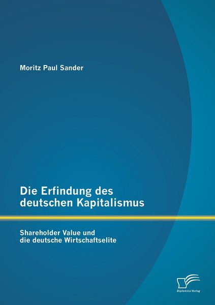 Produktbild: Die Erfindung des deutschen Kapitalismus: Shareholder Value und die deutsche Wirtschaftselite