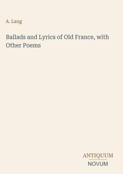 Produktbild: Ballads and Lyrics of Old France, with Other Poems
