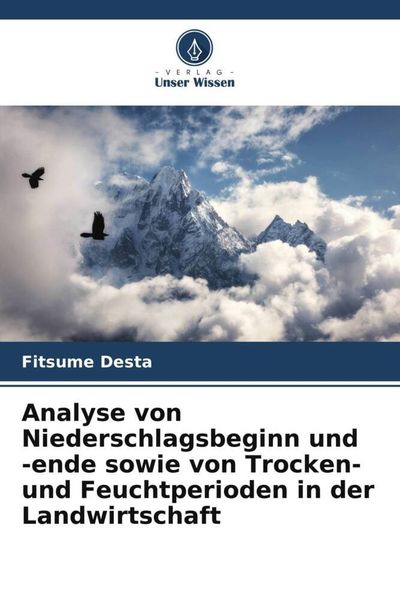 Analyse von Niederschlagsbeginn und -ende sowie von Trocken- und Feuchtperioden in der Landwirtschaft, Taschenbuch von Fitsume Desta, Verlag Unser