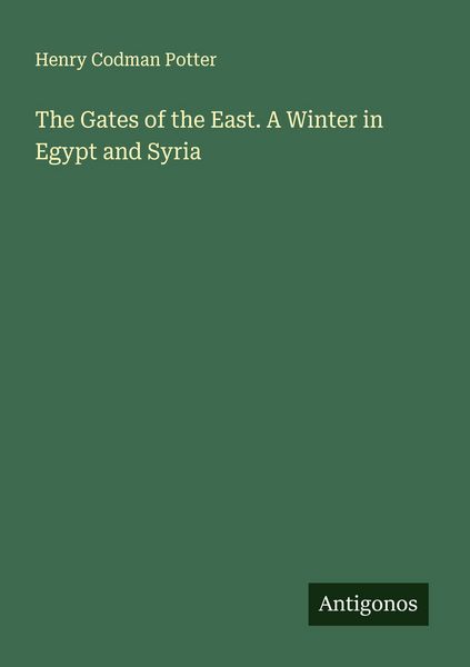 Produktbild: The Gates of the East. A Winter in Egypt and Syria