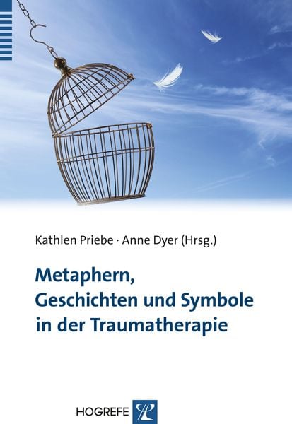 Metaphern, Geschichten und Symbole in der Traumatherapie, Taschenbuch von Kathlen Priebe,Anne Dyer, Hogrefe Verlag, 978-3-8017-2606-5
