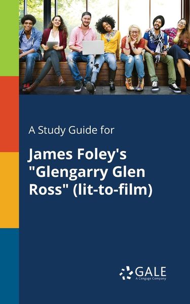 A Study Guide for James Foley's 'Glengarry Glen Ross' (lit-to-film)