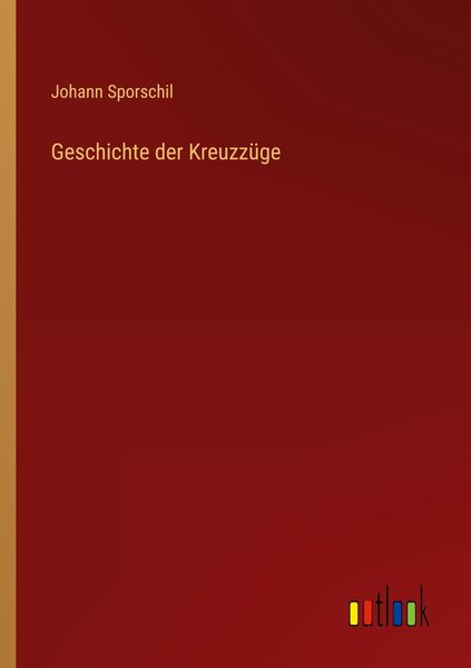 Geschichte der Kreuzzüge, Taschenbuch von Johann Sporschil, Outlook, 9783368490720