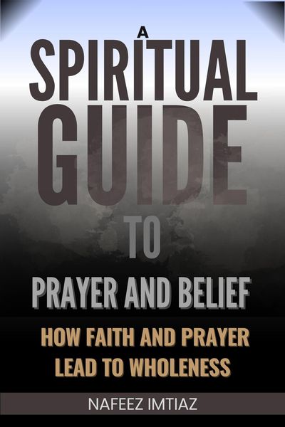 Produktbild: A Spiritual Guide to Prayer and Belief : How Faith and Prayer Lead to Wholeness