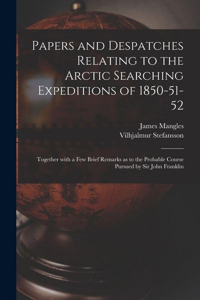 Produktbild: Papers and Despatches Relating to the Arctic Searching Expeditions of 1850-51-52