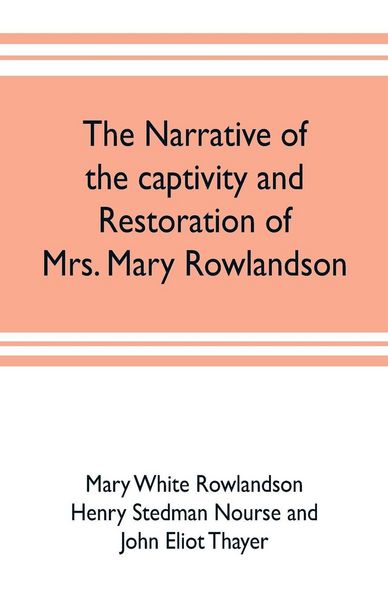 Produktbild: The narrative of the captivity and restoration of Mrs. Mary Rowlandson