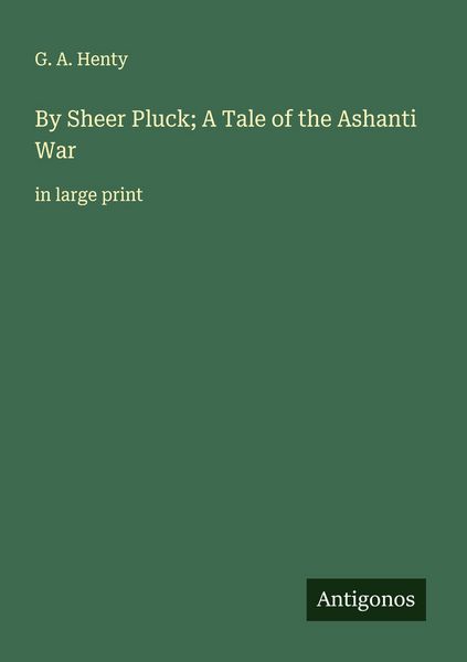 Produktbild: By Sheer Pluck; A Tale of the Ashanti War
