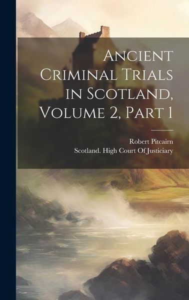 Produktbild: Ancient Criminal Trials in Scotland, Volume 2, part 1