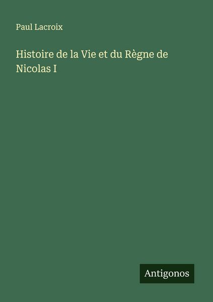 Produktbild: Histoire de la Vie et du R&egrave;gne de Nicolas I