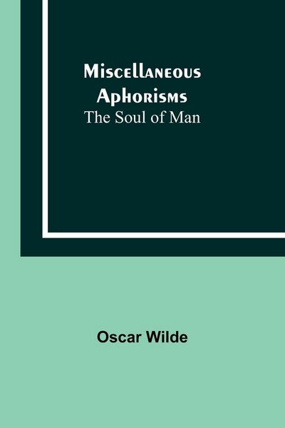 Produktbild: Miscellaneous Aphorisms; The Soul of Man