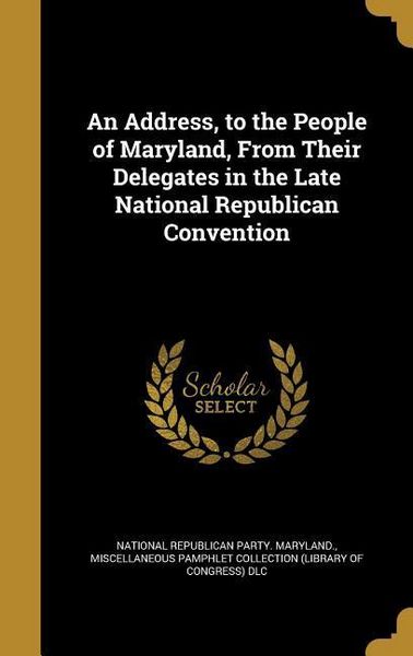 Produktbild: An Address, to the People of Maryland, From Their Delegates in the Late National Republican Convention