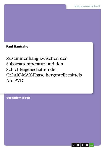 Produktbild: Zusammenhang zwischen der Substrattemperatur und den Schichteigenschaften der Cr2AlC-MAX-Phase hergestellt mittels Arc-PVD