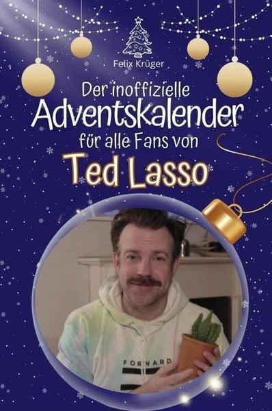 Der inoffizielle Adventskalender für alle Fans von Ted Lasso - 2024