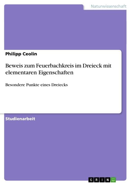 Beweis zum Feuerbachkreis im Dreieck mit elementaren Eigenschaften, Taschenbuch von Philipp Ceolin, GRIN, 9783640621705
