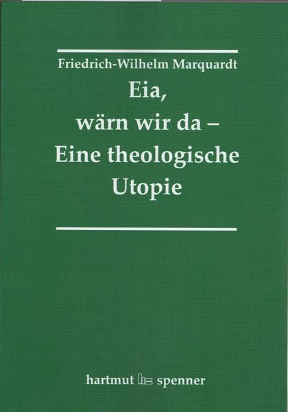 Produktbild: Eia, W&auml;rn wir da - Eine theologische Utopie.