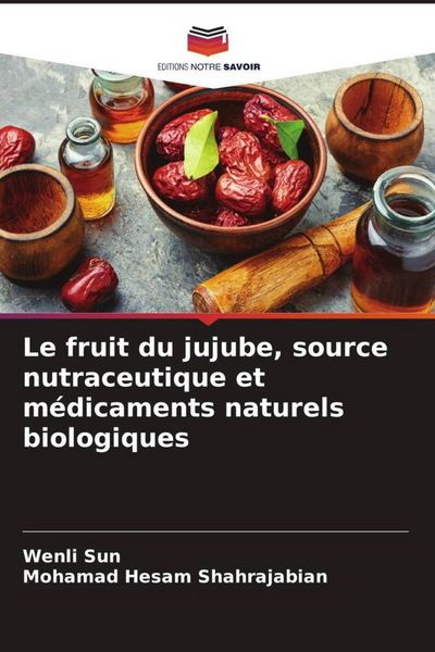 Produktbild: Le fruit du jujube, source nutraceutique et m&eacute;dicaments naturels biologiques