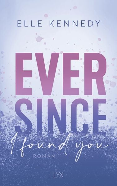 Ever Since I Found You, Taschenbuch von Elle Kennedy, Lyx, 9783736320819