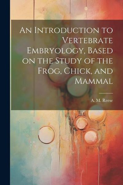 Produktbild: An Introduction to Vertebrate Embryology, Based on the Study of the Frog, Chick, and Mammal