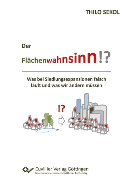 Produktbild: Der Fl&auml;chenwahnsinn?! Was bei Siedlungsexpansionen falsch l&auml;uft und was wir &auml;ndern m&uuml;ssen