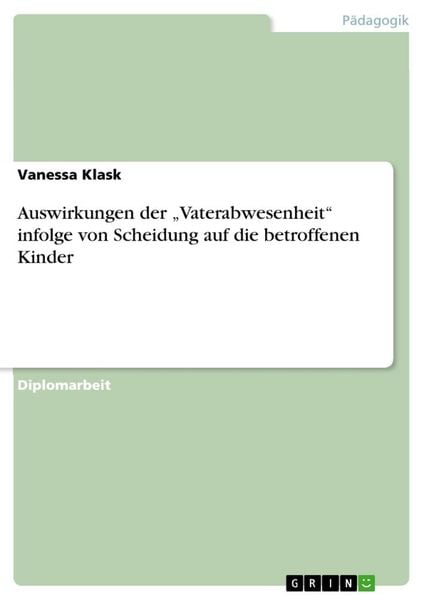 Auswirkungen der 'Vaterabwesenheit' infolge von Scheidung auf die betroffenen Kinder, Taschenbuch von Vanessa Klask, GRIN, 9783638682329