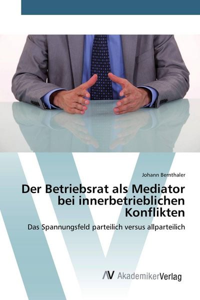 Produktbild: Der Betriebsrat als Mediator bei innerbetrieblichen Konflikten