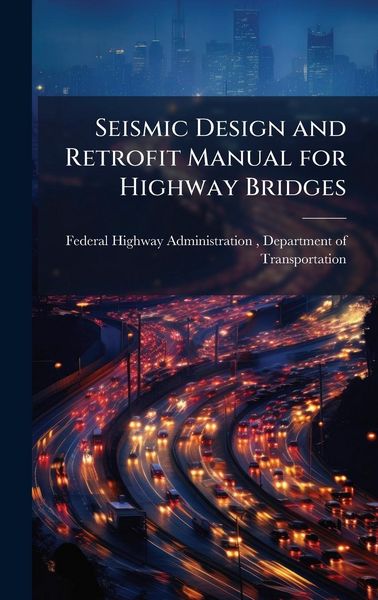 Produktbild: Seismic Design and Retrofit Manual for Highway Bridges
