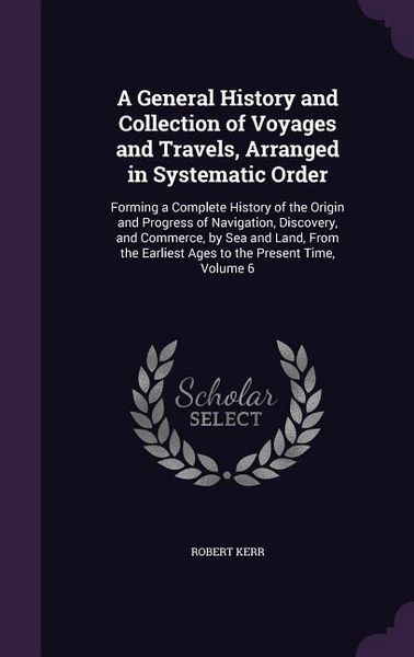 Produktbild: A General History and Collection of Voyages and Travels, Arranged in Systematic Order