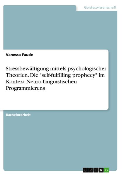Stressbewältigung mittels psychologischer Theorien. Die 'self-fulfilling prophecy' im Kontext Neuro-Linguistischen Programmierens, Taschenbuch von