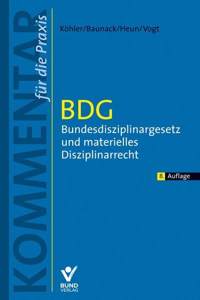 BDG - Bundesdisziplinargesetz und materielles Disziplinarrecht, Paperback von Daniel Köhler,Sebastian Baunack,Jessica Heun,Benedikt Vogt, Bund-Verlag