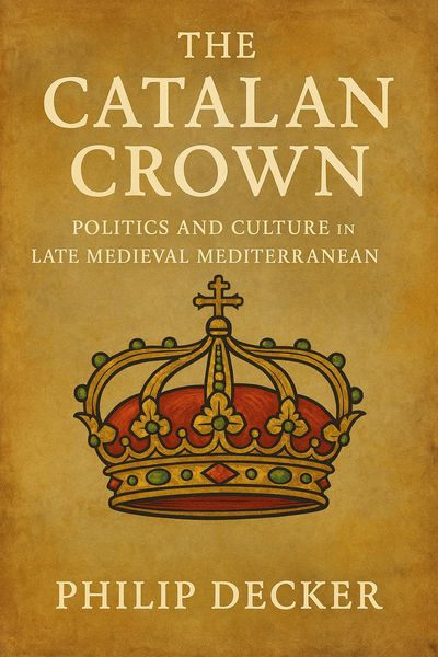 Produktbild: The Catalan Crown: Politics and Culture in the Late Medieval Mediterranean