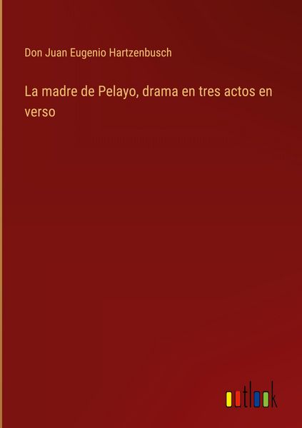 Produktbild: La madre de Pelayo, drama en tres actos en verso