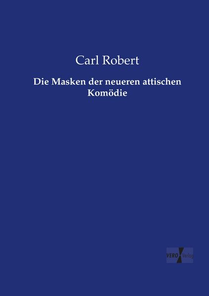 Die Masken der neueren attischen Komödie, Taschenbuch von Carl Robert, Vero Verlag, 9783737224819