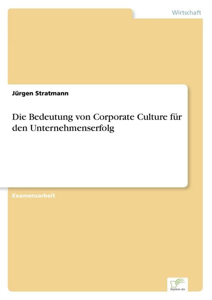 Die Bedeutung von Corporate Culture für den Unternehmenserfolg, Taschenbuch von Jürgen Stratmann, GRIN, 9783838601434
