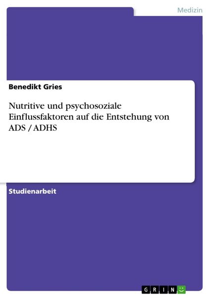 Produktbild: Nutritive und psychosoziale Einflussfaktoren auf die Entstehung von ADS / ADHS