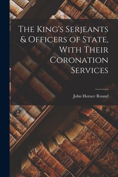 Produktbild: The King's Serjeants & Officers of State, With Their Coronation Services