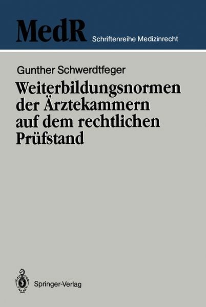 Weiterbildungsnormen der Ärztekammern auf dem rechtlichen Prüfstand, Taschenbuch von Gunther Schwerdtfeger, Springer Berlin, 9783540508809