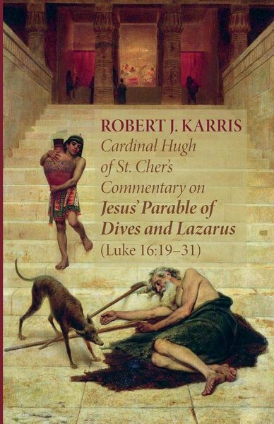 Produktbild: Cardinal Hugh of St. Cher's Commentary on Jesus' Parable of Dives and Lazarus (Luke 16