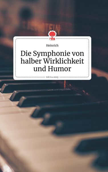 Produktbild: Die Symphonie von halber Wirklichkeit und Humor. Life is a Story - story.one