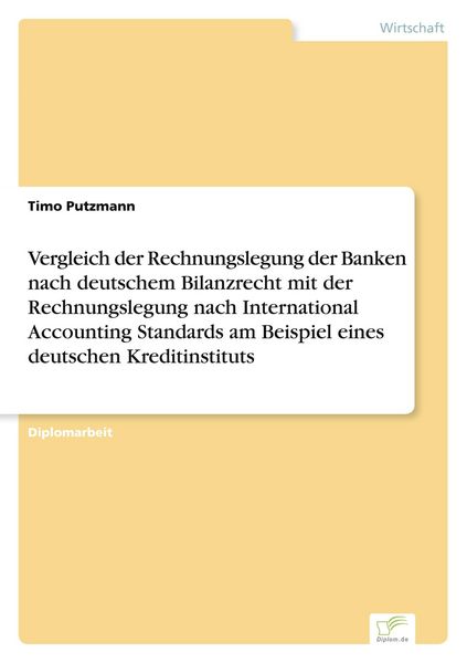 Produktbild: Vergleich der Rechnungslegung der Banken nach deutschem Bilanzrecht mit der Rechnungslegung nach International Accounting Standards am Beispiel eines deutschen Kreditinstituts