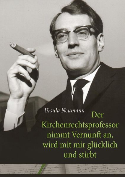 Produktbild: Der Kirchenrechtsprofessor nimmt Vernunft an, wird mit mir gl&uuml;cklich und stirbt