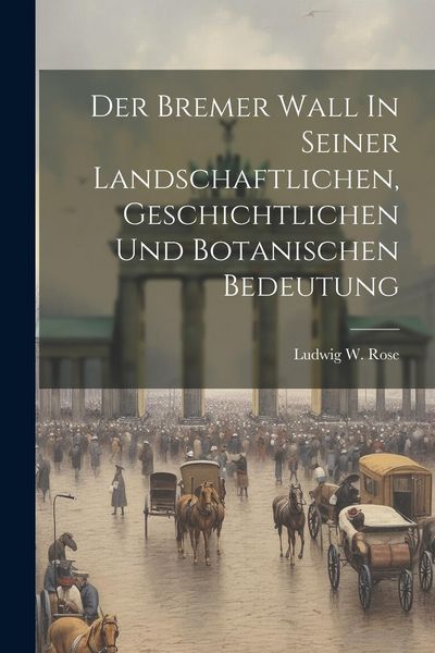 Produktbild: Der Bremer Wall In Seiner Landschaftlichen, Geschichtlichen Und Botanischen Bedeutung