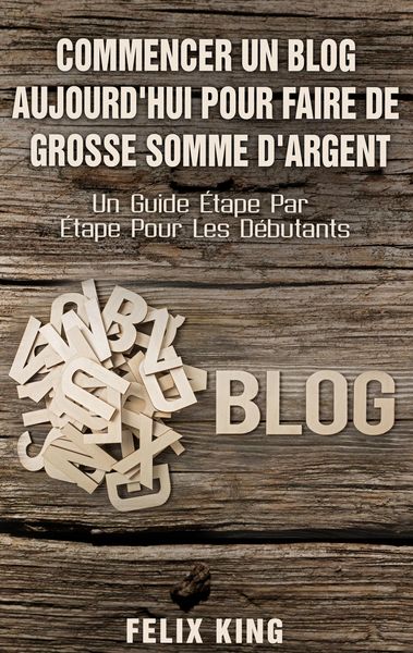 Produktbild: Commencer Un Blog Aujourd'hui Pour Faire De Grosse Somme d'Argent