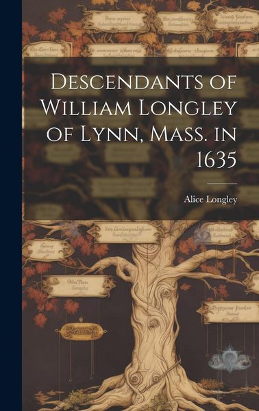 Produktbild: Descendants of William Longley of Lynn, Mass. in 1635