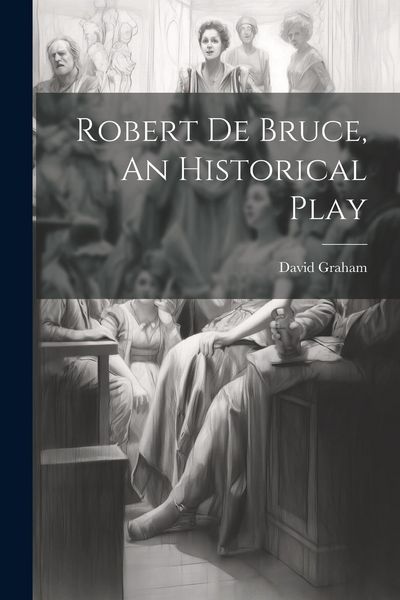 Produktbild: Robert de Bruce, An Historical Play