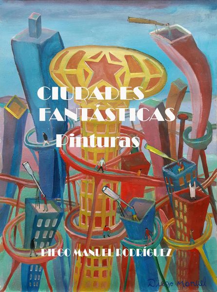 Produktbild: Ciudades Fant&aacute;sticas. Pinturas. (Series Pict&oacute;ricas de Diego Manuel Rodr&iacute;guez, #4)