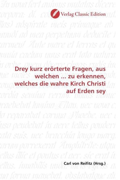 Produktbild: Drey kurz er&ouml;rterte Fragen, aus welchen ... zu erkennen, welches die wahre Kirch Christi auf Erden sey