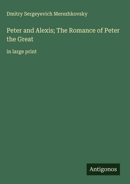Produktbild: Peter and Alexis; The Romance of Peter the Great